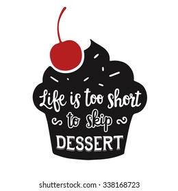 Vintage style card with hand drawn cupcake silhouette and lettering: Life is too short to skip dessert. Hipster style inspiration quote. Vector illustration.