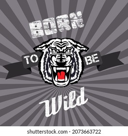 Vintage style design with tiger and text Born to be Wild. Old style poster and t shirt. 