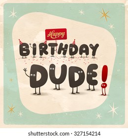 Vintage style funny Birthday Card - Happy Birthday Dude! - Editable, grunge effects can be easily removed for a brand new, clean sign.