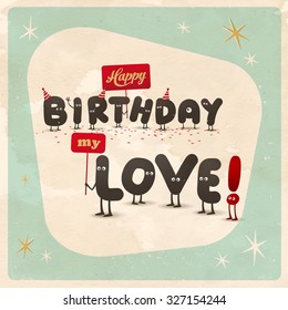 Vintage style funny Birthday Card - Happy Birthday Love! - Editable, grunge effects can be easily removed for a brand new, clean sign.