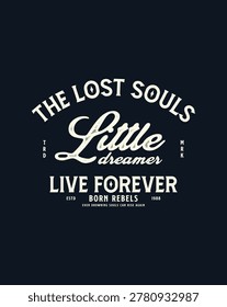 Vintage style graphic with text elements - The Lost Souls, Little dreamer, Live Forever, Born Rebels.