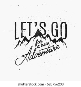 Vintage Style Hand Lettering. Motivational Quote with mountains Let's Go For A New Adventure. Template for your label, postcard, print, sticker, emblem, camp, apparel, sign, business or art works.