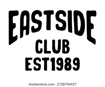 Vintage style hand-drawn typography vector illustration with text "Eastside Club Est 1989". Isolated black text on white background. Perfect for t-shirt prints, apparel, varsity logos, and streetwear 