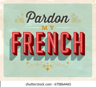 Vintage style Idiom postcard - Pardon My French - Vector EPS10. Grunge effects can be easily removed for a brand new, clean sign.