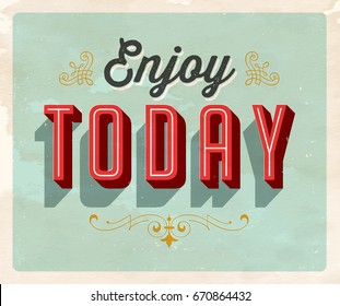 Vintage style Inspirational postcard - Enjoy Today - Vector EPS10. Grunge effects can be easily removed for a brand new, clean sign.