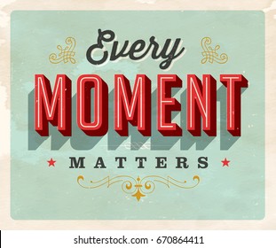 Vintage style Inspirational postcard - Every Moment Matters - Vector EPS10. Grunge effects can be easily removed for a brand new, clean sign.