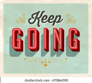 Vintage style Inspirational postcard - Keep Going - Vector EPS10. Grunge effects can be easily removed for a brand new, clean sign.