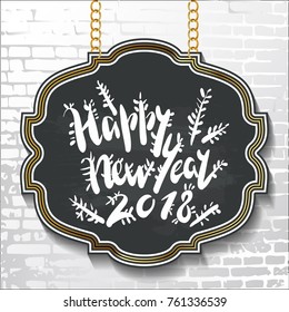 Vintage style lettering-Happy New Year 2018- on black chalkboard background with silhouettes of fir tree branches. Vector illustration for flyers, posters, brochures, greeting cards.