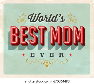 Vintage style postcard - World’s Best Mom Ever - Vector EPS10. Grunge effects can be easily removed for a brand new, clean sign.