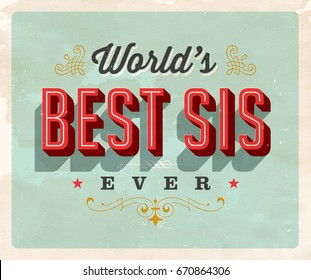 Vintage style postcard - World’s Best Sis Ever - Vector EPS10. Grunge effects can be easily removed for a brand new, clean sign.