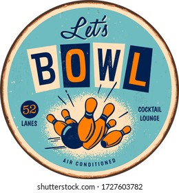 Vintage style round metal sign - Let’s Bowl - Rusty and distressed effects can be easily removed for a brand new, clean design. Vector EPS10.