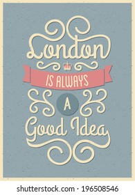 Vintage style typography London poster. London is Always a Good Idea.