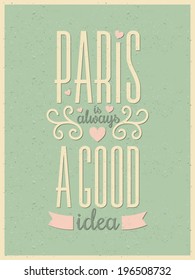 Vintage style typography Paris poster. Paris is Always a Good Idea.