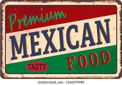 Vintage Style Vector Metal Sign - PREMIUM MEXICAN FOOD - Grunge effects can be easily removed for a brand new, clean design.