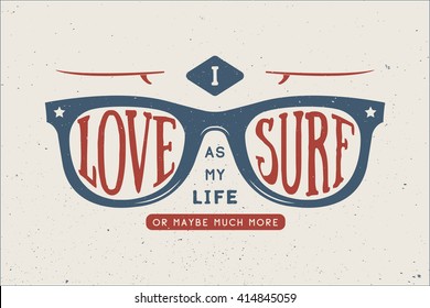 Vintage summer surfing motivational and inspirational quote. I love surf as my love or maybe much more. Sunglasses with surfboards in retro style with quote. Graphic Design. Vector Illustration.