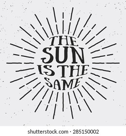 Vintage sun light design with text THE SUN IS THE SAME in side. Design for logo, banner, badge, stamp, screen printing, T-shirt, emblem. || Vector illustration design element 