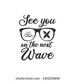 Vintage surf logo print design for t-shirt and other uses. See you on the next Wave typography quote calligraphy and glasses icon. Unusual hand drawn surfing graphic patch emblem. Stock vector