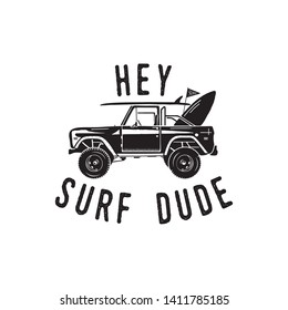 Vintage surf logo print design for t-shirt and other uses. Hey Surf Dude typography quote calligraphy and surfing car icon. Unusual hand drawn summer graphic patch emblem. Stock vector isolated