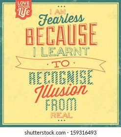 Vintage Template / Retro Design / Quote Typographic Background / I Am Fearless Because I Learnt To Recognise Illusion From Real