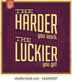 Vintage Template / Retro Design / Quote Typographic Background / The Harder You Work The Luckier You Get