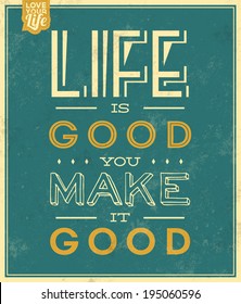 Vintage Template / Retro Design / Quote Typographic Background / Life Is Good, You Make It Good