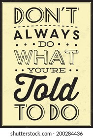 Vintage Template / Retro Design / Quote Typographic Background / Don't Always Do What Your're Told To Do