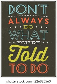 Vintage Template / Retro Design / Quote Typographic Background / Don't Always Do What Your're Told To Do