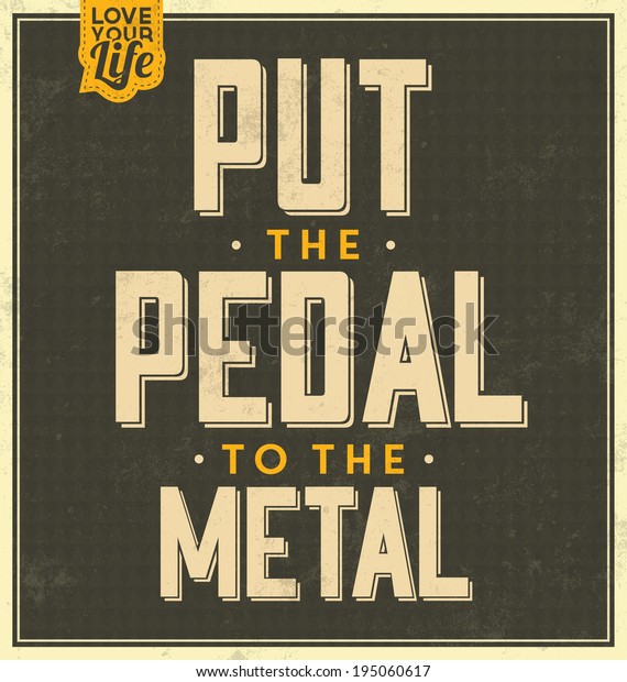 Vintage Template / Retro Design /\
Quote Typographic Background / Put The Pedal To The\
Metal