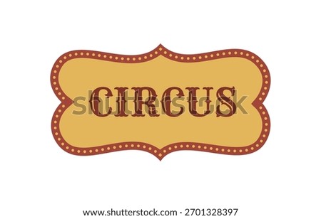 Vintage ticket "Circus" design. Vector for cinema, or old theater projects, events, shows, and carnival posters. Christmas	 