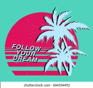 Vintage Tropical Graphic. Summer Graphic. Palm trees. Lettering ' Follow your dreams' Vector Illustration. Apparel Print