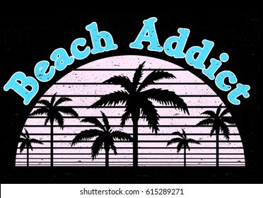 Vintage Tropical Graphic. Summer Graphic. Palm trees. Lettering ' Beach Addict ' Vector Illustration. Apparel Print. t shirt print