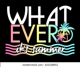 Vintage Tropical Graphic. Summer Graphic. Palm trees. Lettering ' Whatever - it's summer ' Vector Illustration. Apparel Print. t shirt print