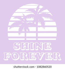 Vintage Tropical Sunset Graphic. Summer Graphic. Palm trees. Lettering ' Shine Forever ' Vector Illustration. Apparel Print