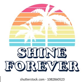 Vintage Tropical Sunset Graphic. Summer Graphic.Rainbow Graphic. Palm Trees. Lettering ' Shine Forever ' Vector Illustration. Apparel Print