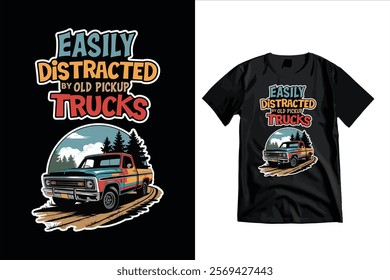 Vintage truck lover's t-shirt design with a classic pickup truck illustration and the phrase "Easily Distracted by Old Pickup Trucks." Perfect for fans of classic vehicles and outdoor adventures.