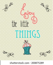 Vintage Typographic Background with Motivational Quotes, enjoy the littel things