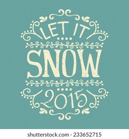 Vintage typographic design "Let It Snow 2015". Winter holidays greeting card.