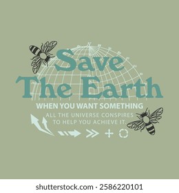 Vintage typographic design with Save The Earth text, honey bees, globe grid, and motivational quote for eco-friendly t-shirt print.