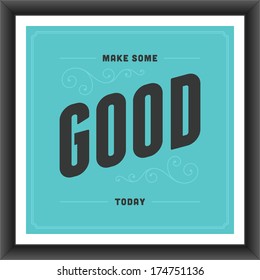 Vintage typographic quote vector illustration make some good today poster design template retro style and ornaments swirls.