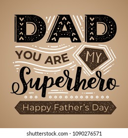 Vintage typographical poster with lettering to Fathers Day. Vector grunge greeting card, Dad you are my superhero on brown background.