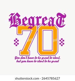 Vintage Typography College Varsity Be Great Slogan Print with Grunge Effect for T-Shirt or Wall Art Design - Vector