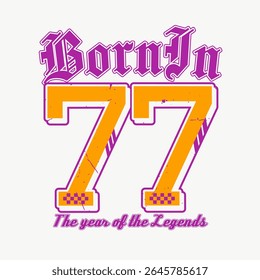 Vintage Typography College Varsity Born In 77 Slogan Print with Grunge Effect for T-Shirt or Wall Art Design - Vector