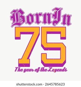 Vintage Typography College Varsity Born In 75 Slogan Print with Grunge Effect for T-Shirt or Wall Art Design - Vector