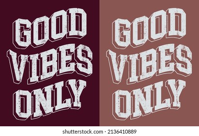 Vintage typography college varsity good vibes only slogan print with grunge effect for graphic tee t shirt or sweatshirt - Vector