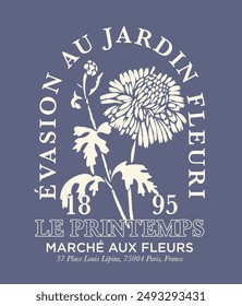 Vintage typography french slogan text print with retro floral wild daisy illustration print for graphic tee t shirt or poster - French translation: Escape to the flower garden - Flower Market - Vector