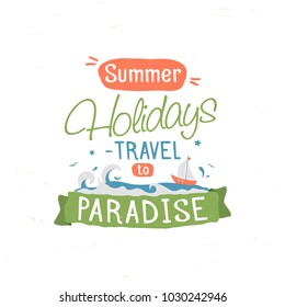 Vintage typography lettering Summer holidays travel to paradise. Season vacation, adventure. Retro vector illustration for postcard, poster