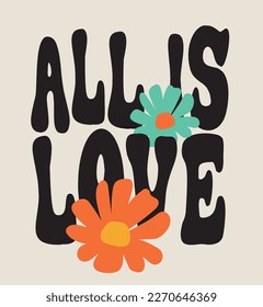 Vintage typography motivational all is love slogan print with daisy flower illustration for graphic tee - t shirt or sticker poster - Vector