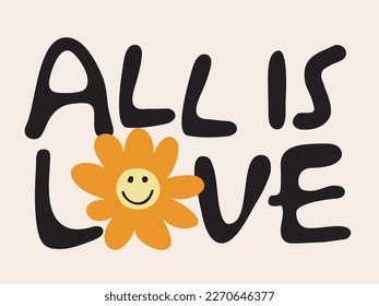 Vintage typography motivational all is love slogan print with smiling smiley daisy flower illustration for graphic tee - t shirt or sticker poster - Vector