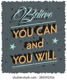 Vintage typography poster with text believe you can and you will. Motivational and inspirational quote