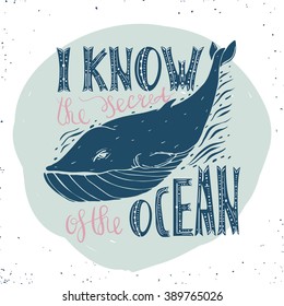 Vintage typography poster with whale. and hand written text - I know the secret of the ocean.Vector hand drawn typography poster, print, t-shirt, etc